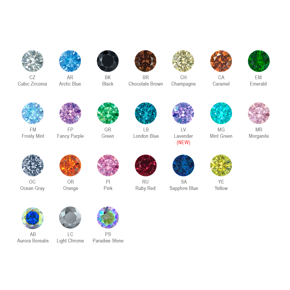 Variety of faceted gem colors, including Cubic Zirconia, Arctic Blue, Black, Chocolate Brown, Champagne, Caramel, Emerald Green, Frosty Mint, Fancy Purple, Green, London Blue, Mint Green, Morganite, Ocean Gray, Orange, Pink, Ruby Red, Sapphire Blue, Yellow, Aurora Borealis, Light Chrome, and Paradise Shine.